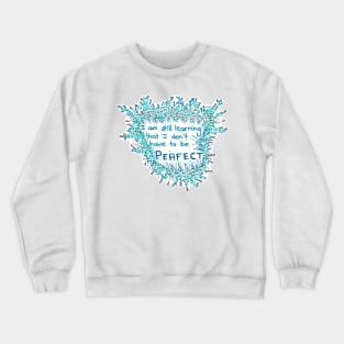 Don't Have to be Perfect Crewneck Sweatshirt